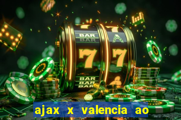 ajax x valencia ao vivo futemax